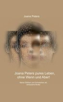 Joana Peters Pures Leben, Ohne Wenn Und Aber!