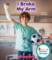 I Broke My Arm (Rookie Read-About Health)