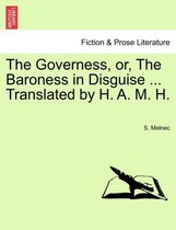 The Governess, Or, the Baroness in Disguise ... Translated by H. A. M. H.