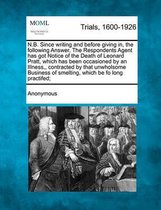 N.B. Since Writing and Before Giving In, the Following Answer, the Respondents Agent Has Got Notice of the Death of Leonard Pratt, Which Has Been Occasioned by an Illness, Contracted by That 