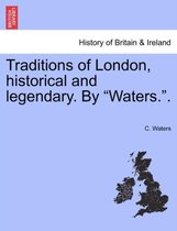 Traditions of London, Historical and Legendary. by Waters..