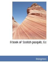 A Book of Scotish Pasquils, &C