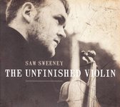 Sam Sweeney - The Unfinished Violin (CD)