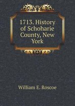 1713. History of Schoharie County, New York