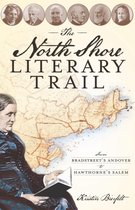 History & Guide - The North Shore Literary Trail: From Bradstreet's Andover to Hawthorne's Salem