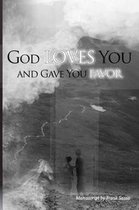 God Loves You and Gave You Favor!