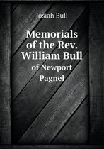 Memorials of the REV. William Bull of Newport Pagnel