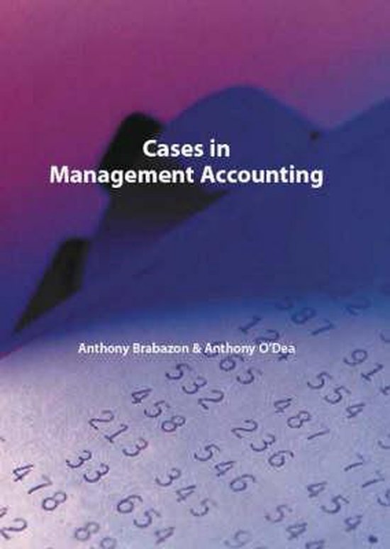 Cases in Management Accounting, Anthony Brabazon 9781425114763