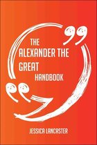 The Alexander the Great Handbook - Everything You Need To Know About Alexander the Great