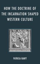 How the Doctrine of Incarnation Shaped Western Culture