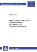 Der subordinationsrechtliche Verwaltungsvertrag als Instrument der Grundwassersanierung; Die Handlungsform des Sanierungsvertrages im Kontext des Neuen Steuerungsmodells unter Beru