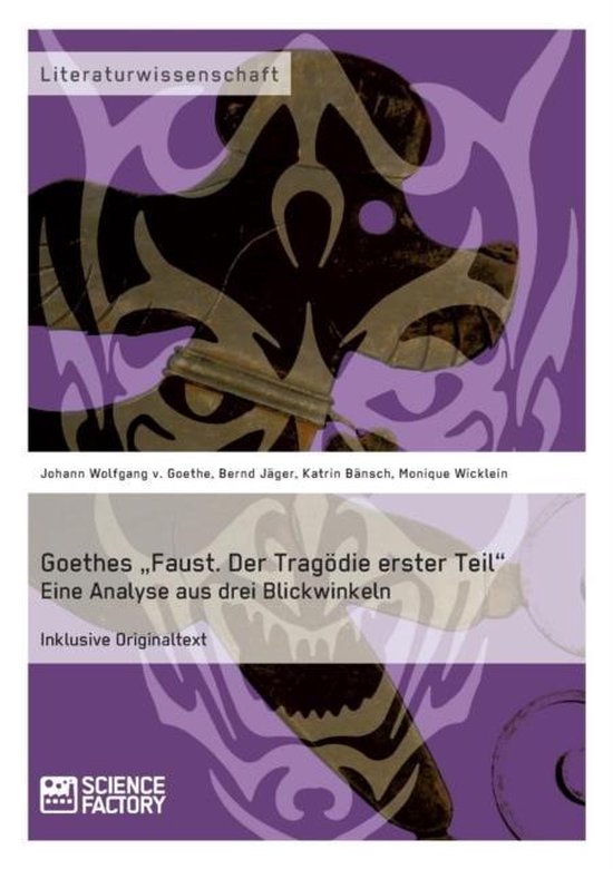 Goethes "Faust. Der Tragödie erster Teil". Eine Analyse aus drei