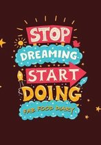 Stop Dreaming Start Doing - Fab Food Diary