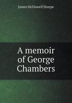 A memoir of George Chambers