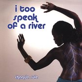 I Too Speak of a River