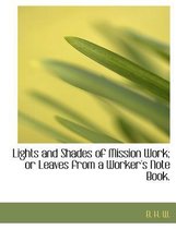 Lights and Shades of Mission Work; Or Leaves from a Worker's Note Book.