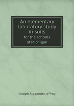 An elementary laboratory study in soils for the schools of Michigan