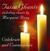 Taize Chants (Incl. Chants by margaret Rizza) - Celebrate and conremplate