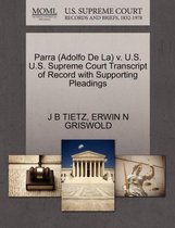 Parra (Adolfo de La) V. U.S. U.S. Supreme Court Transcript of Record with Supporting Pleadings