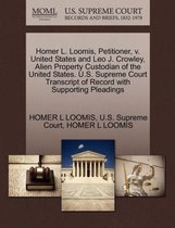 Homer L. Loomis, Petitioner, V. United States and Leo J. Crowley, Alien Property Custodian of the United States. U.S. Supreme Court Transcript of Record with Supporting Pleadings
