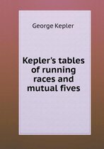 Kepler's tables of running races and mutual fives