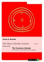 The Maya Calendar Systems Vol. 1