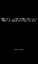 The Scotland of Queen Mary and the Religious Wars, 1513-1638.