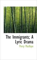 The Immigrants; A Lyric Drama