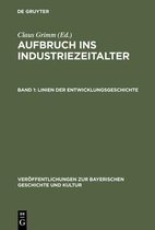 Ver�ffentlichungen Zur Bayerischen Geschichte Und Kultur- Aufbruch ins Industriezeitalter, Band 1, Linien der Entwicklungsgeschichte
