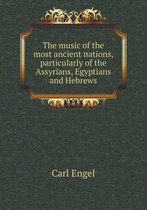 The Music of the Most Ancient Nations, Particularly of the Assyrians, Egyptians and Hebrews