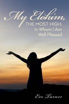 My Elohim, The Most High, In Whom I Am Well Pleased