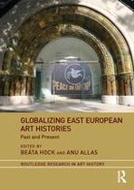 Routledge Research in Art History - Globalizing East European Art Histories