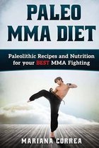 PALEO MMA Diet: Paleolithic Recipes and Nutrition for your BEST MMA Fighting
