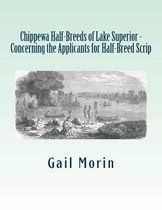 Chippewa Half-Breeds of Lake Superior - Concerning the Applicants for Half-Breed Scrip