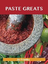 Paste Greats: Delicious Paste Recipes, The Top 100 Paste Recipes