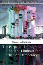 Classics after Antiquity-The Perpetual Immigrant and the Limits of Athenian Democracy