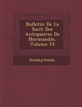 Bulletin de La Soci T Des Antiquaires de Normandie, Volume 24