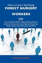 How to Land a Top-Paying Forest nursery workers Job: Your Complete Guide to Opportunities, Resumes and Cover Letters, Interviews, Salaries, Promotions, What to Expect From Recruiters and More