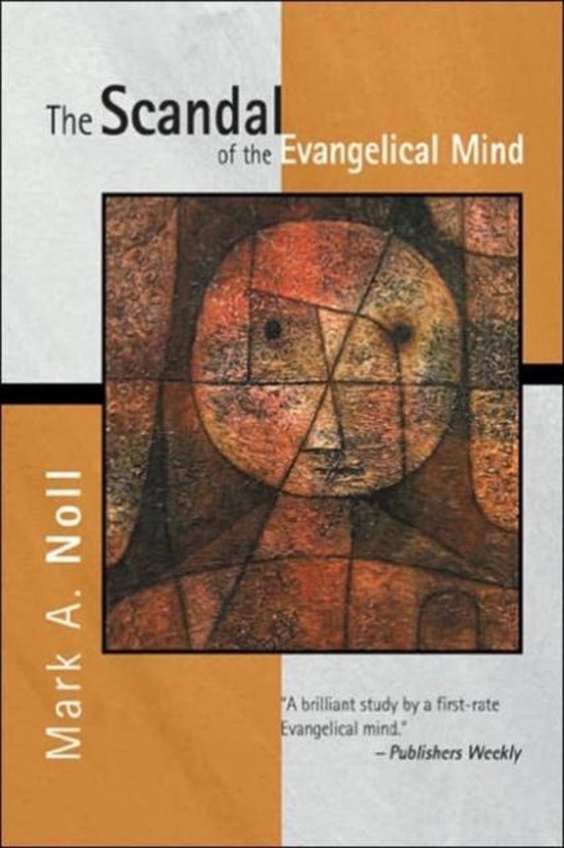 The Scandal of the Evangelical Mind - Mark A Noll