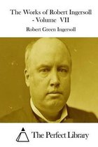 The Works of Robert Ingersoll - Volume VII