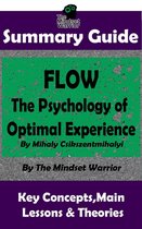 Creativity, Talent & Skills, Productivity, Skill Development - Summary Guide: Flow: The Psychology of Optimal Experience: by Mihaly Csikszentmihalyi The Mindset Warrior Summary Guide