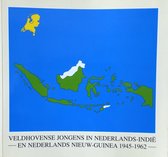 Veldhovense jongens in Nederlands-Indie en Nederlands Nieuw-Guinea 1945-1962
