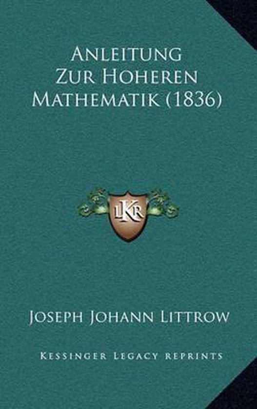 Anleitung Zur Hoheren Mathematik (1836), Joseph Johann Littrow ...