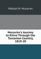 Muraviev's Journey to Khiva Through the Turcoman Country, 1819-20