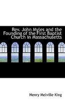 REV. John Myles and the Founding of the First Baptist Church in Massachusetts