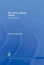 Ashgate Contemporary Thinkers on Critical Musicology Series - The Work of Music Theory