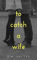 To Catch A Wife