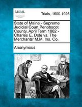 State of Maine - Supreme Judicial Court Penobscot County, April Term 1862 - Charles E. Dole vs. the Merchants' M.M. Ins. Co.