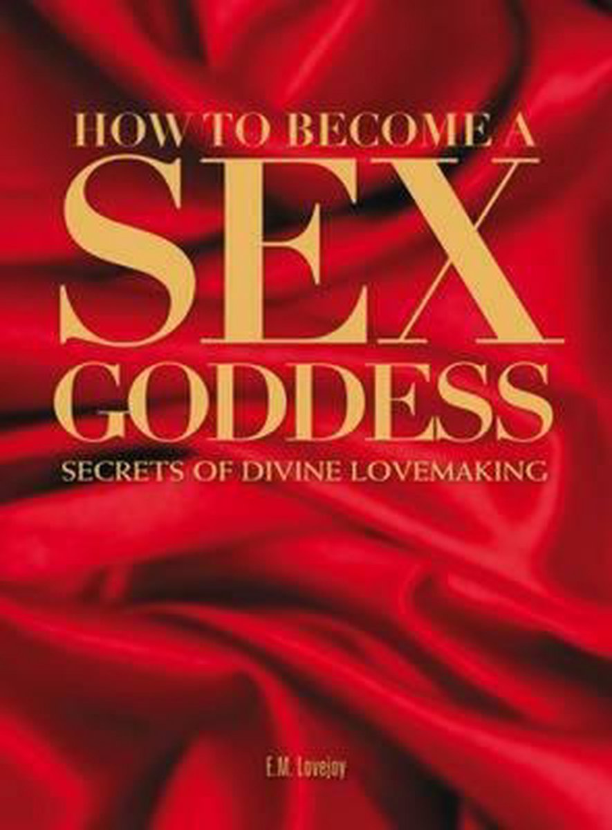 How to Become a Sex Goddess, E.M. Lovejoy | 9780715336380 | Boeken | bol