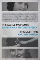 The Azrieli Series of Holocaust Survivor Memoirs - In Fragile Moments / The Last Time